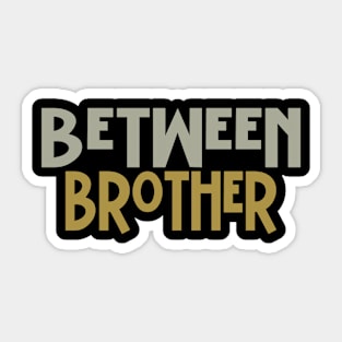 Between Brother Sticker